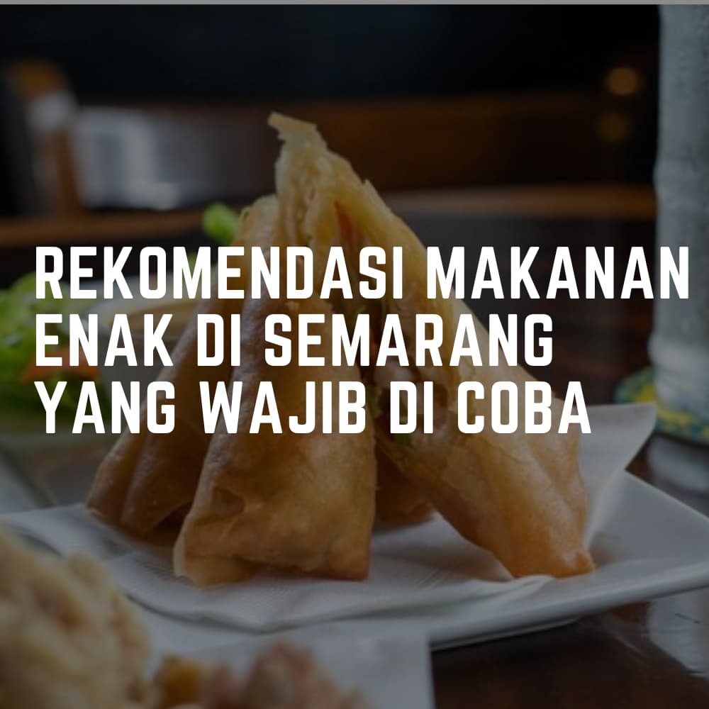 Rekomendasi makanan enak di Semarang