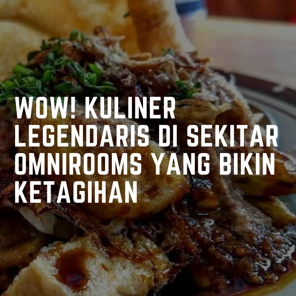 Kuliner legendaris di sekitar omnirooms